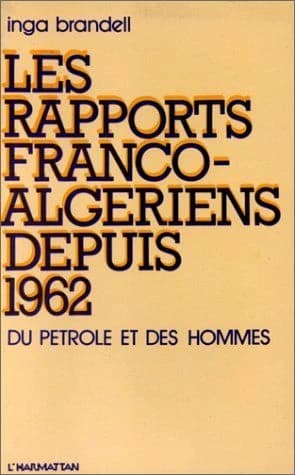 Les Rapports franco-algériens depuis 1962 : du pétrole et des hommes