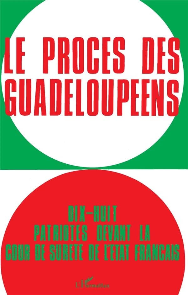 Le Procès des Guadeloupéens : 18 patriotes devant la Cour de sûreté de l'État français, 19 février-1r mars 1968