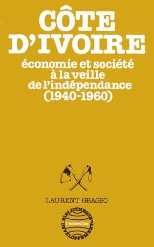 La Côte-d'Ivoire : économie et société à la veille de l'indépendance, 1940-1960