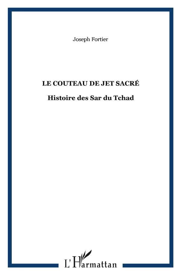 Le Couteau de jet sacré : histoire des Sar et de leurs rois au sud du Tchad
