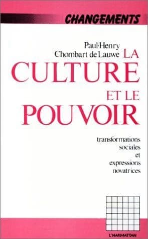 La Culture et le pouvoir : transformations sociales et expressions novatrices (2e éd.) Paul-Henry Chombart de Lauwe