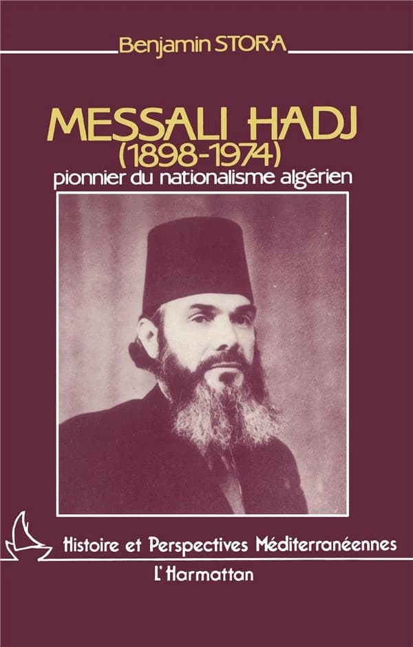 Messali Hadj : pionnier du nationalisme algérien (1898-1974)