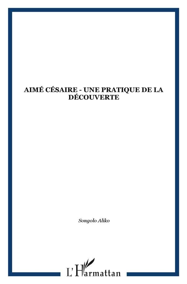 Aimé Césaire ; une pratique de la découverte