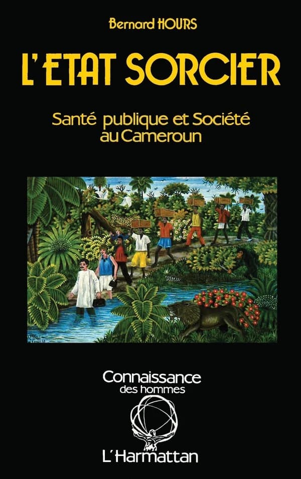 L'Etat sorcier ; santé publiqueet société au Cameroun