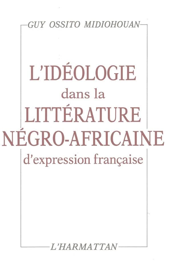 L'ideologie dans la litterature negro-africaine d'expression francaise