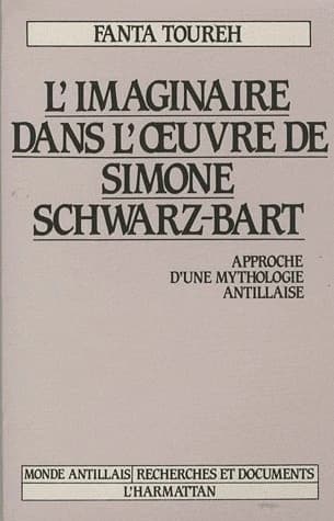 L'Imaginaire dans l'oeuvre de Simone Schwarz-Bart : approche d'une mythologie antillaise
