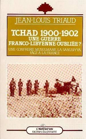 Tchad 1900-1902 : une guerre franco-libyenne oubliée ? : une confrérie musulmane, la Sanûsiyya, face à la France
