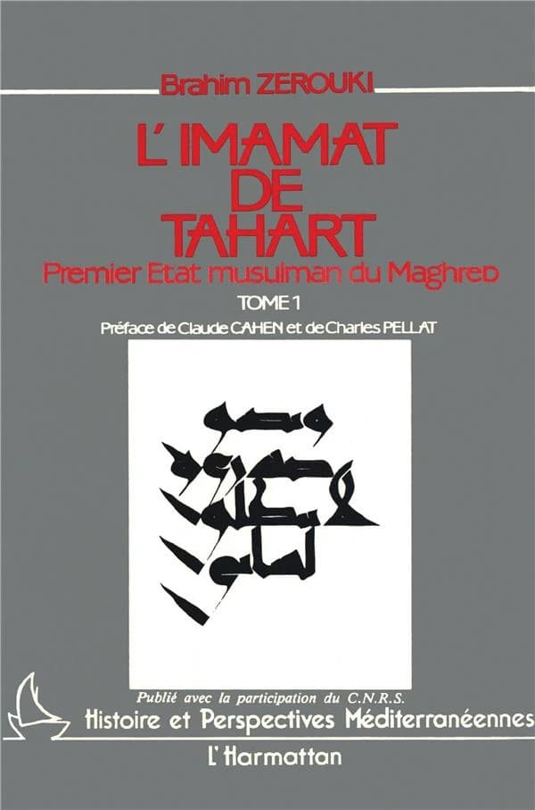 L'Imamat de Tahart. 1, Histoire politico-socio-religieuse : premier État musulman du Maghreb : 144-296 de l'Hégire