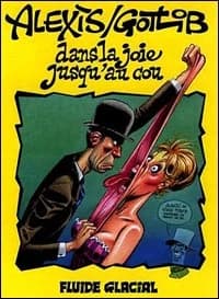Dans la joie jusqu'au cou (1ère éd. remaniée) [dessins d'] Alexis, [texte de] Gotlib