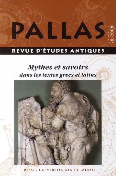 Revue Pallas Tome 78 : mythes et savoirs dans les textes grecs et latins