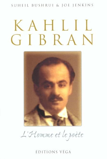 Kahlil Gibran : l'homme et le poète