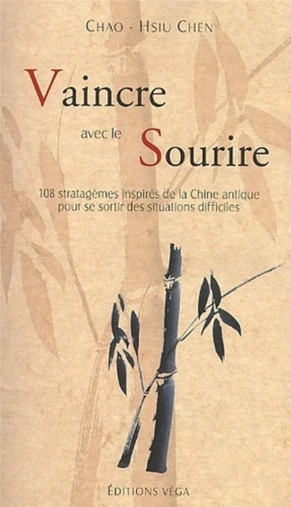 Vaincre avec le sourire : 108 stratagèmes inspirés de la Chine antique pour se sortir des situations difficiles