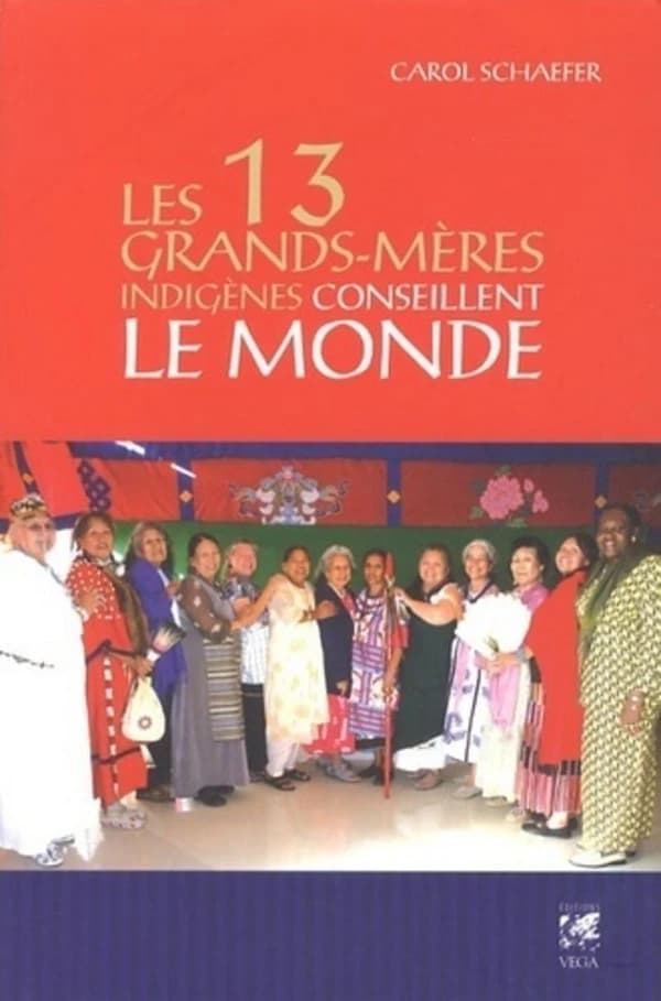 Les 13 grands-mères indigènes conseillent le monde : des grands-mères offrent leur vision pour notre planète