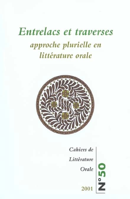 CAHIERS DE LITTERATURE ORALE Tome 50 : entrelacs et traverses ; approche plurielle en littérature orale