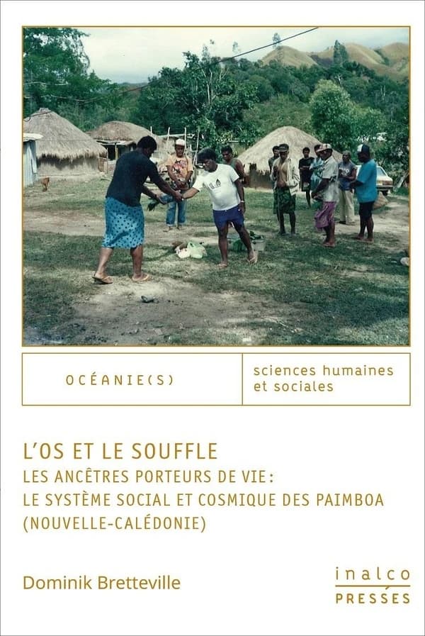 "L'os et le souffle" ou Les ancêtres porteurs de vie, le système social et cosmique des Paimboa, Nouvelle-Calédonie