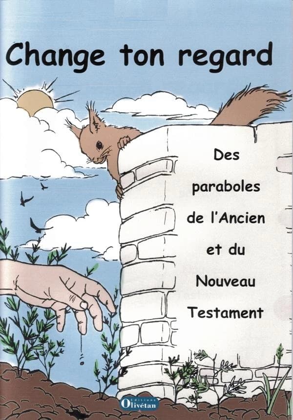 Change ton regard : des paraboles de l'Ancien et du Nouveau Testament : livre du catéchète