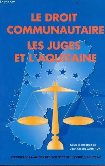 Le droit communautaire, les juges et l'Aquitaine : actes de la journée d'études du 29 avril 1993... Bordeaux...