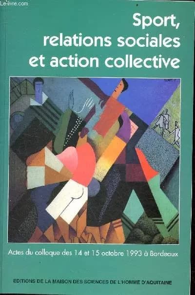 Sport, relations sociales et action collective : actes du colloque des 14 et 15 octobre 1993 à Bordeaux
