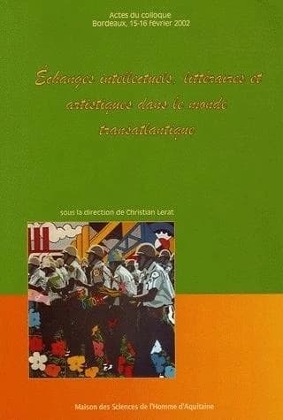 Échanges intellectuels, littéraires et artistiques dans le monde transatlantique : [actes du colloque, Bordeaux, 15-16 février 2002]