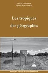 Les tropiques des géographes : [actes du Colloque Tropicalités en géographie, Maison des sciences de l'homme d'Aquitaine, Pessac, 24-26 janvier 2007]