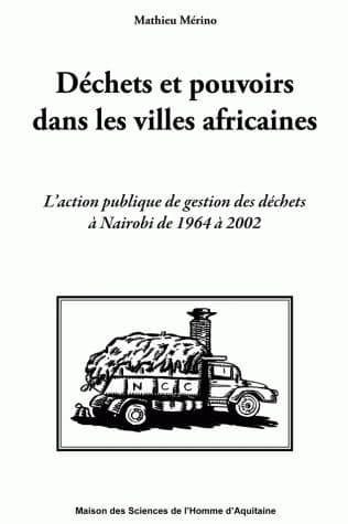 Déchets et pouvoirs dans les villes africaines : l'action publique de gestion des déchets à Nairobi de 1964 à 2002