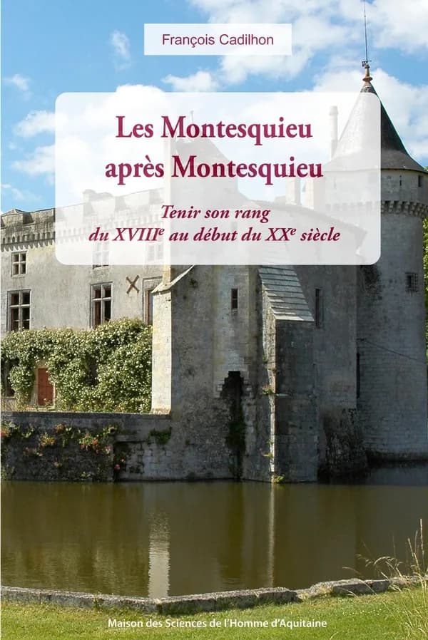 Les Montesquieu après Montesquieu : tenir son rang du XVIIIe au début du XXe siècle