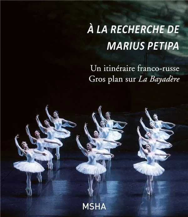 À la recherche de Marius Petipa : un itinéraire franco-russe : gros plan sur "La Bayadère" : [actes du colloque, Saint-Pétersbourg, Académie du ballet russe Agrippina Vaganova, 10-12 mars 2018]
