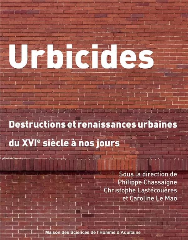Urbicides : destructions et renaissances urbaines du XVIe siècle à nos jours