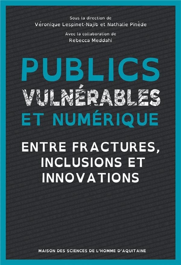 Publics vulnérables et numérique : entre fractures, inclusions et innovations : actes du colloque 2-3 juin 2021, Pessac