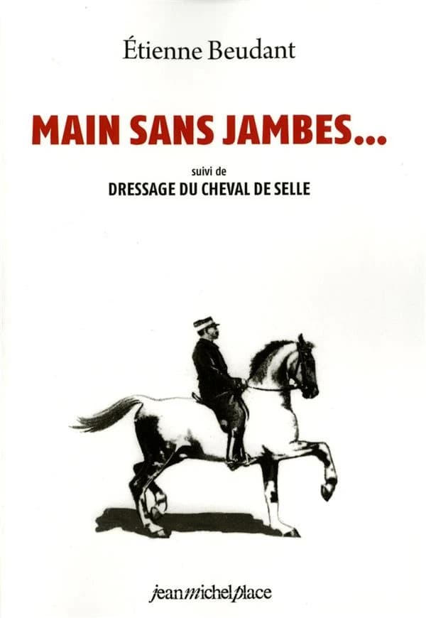 Main sans jambes ; suivi de Dressage du cheval de selle (Reprod. en fac-sim.) Etienne Beudant