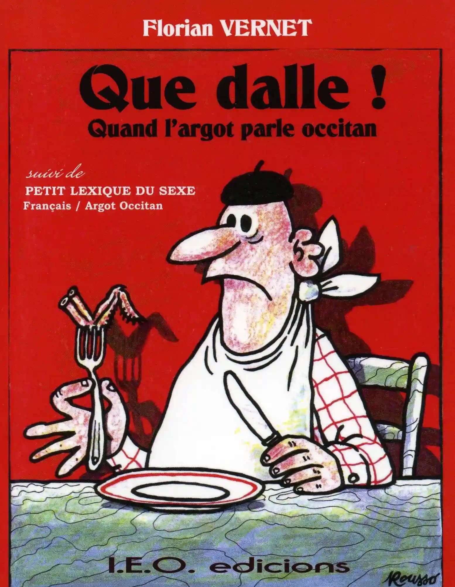 Que dalle! : quand l'argot parle occitan ; suivi de Petit lexique du sexe : français-argot occitan