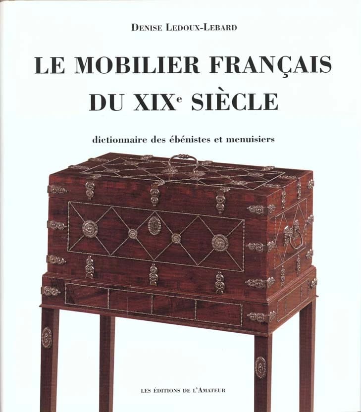 Le mobilier français du XIXe siècle : dictionnaire des ébénistes et des menuisiers ([Nouv. éd.]) Denise Ledoux-Lebard