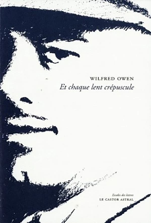 Et chaque lent crépuscule (Nouvelle éd. revue et augmentée) Wilfred Owen ; poèmes et lettres choisis et traduits de l'anglais par Barthélemy Dussert ; avec la collaboration de Xavier Hanotte ; [postface de Xavier Hanotte]
