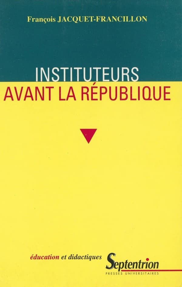 Instituteurs avant la République : la profession d'instituteur et ses représentations, de la monarchie de Juillet au second Empire