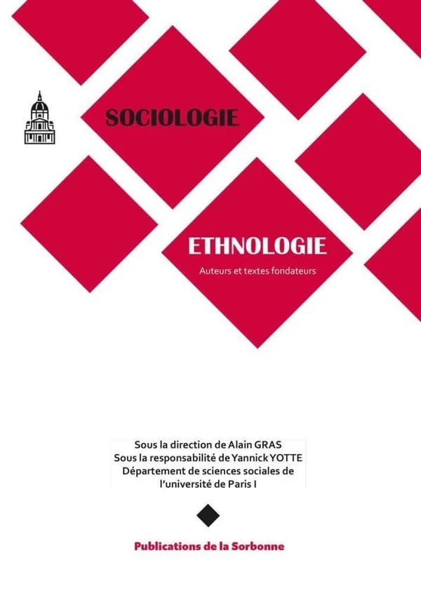 Sociologie, ethnologie : auteurs et textes fondateurs (2e éd. rev., corr. et complétée) sous la dir. de A. Gras ; sous la responsabilité de Y. Yotte,...