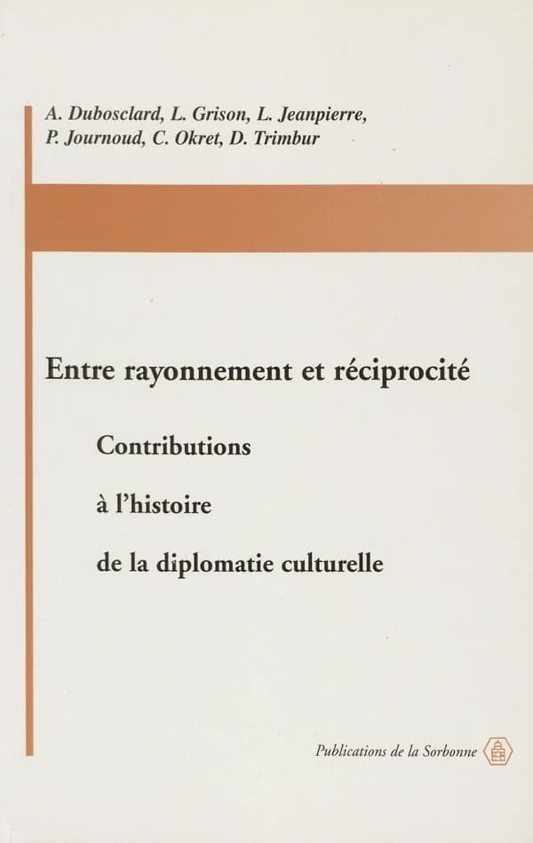 Entre rayonnement et réciprocité : contributions à l'histoire de la diplomatie culturelle