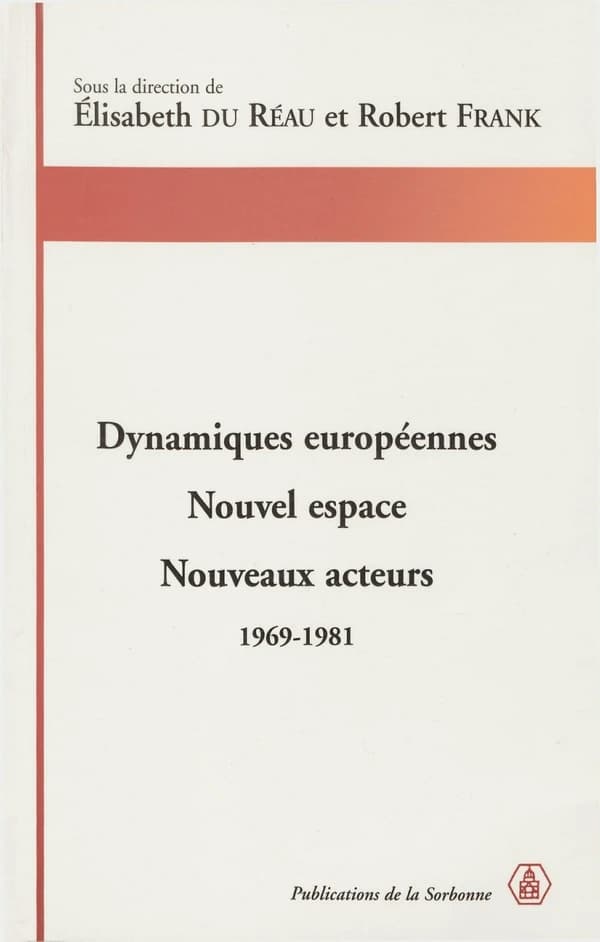 Dynamiques européennes : nouvel espace, nouveaux acteurs, 1969-1981 : [actes du colloque, Oxford, 1999]