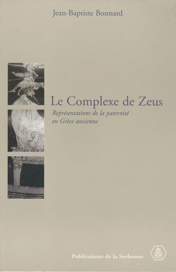 Le complexe de Zeus : représentations de la paternité en Grèce ancienne