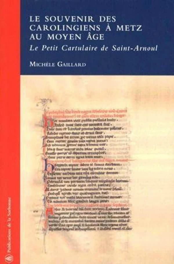 Le souvenir des Carolingiens à Metz au Moyen Âge : le petit cartulaire de Saint-Arnoul [de l'abbaye Saint-Maurice de Clervaux, G.-D. Luxembourg]
