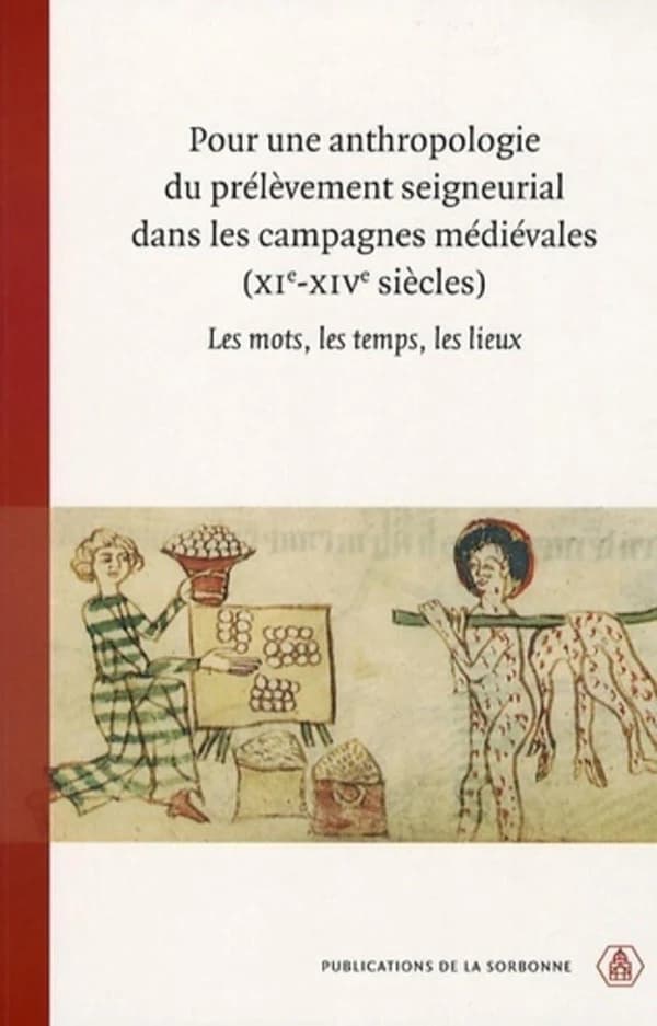 Pour une anthropologie du prélèvement seigneurial dans les campagnes médiévales : XIe-XIVe siècles : les mots, les temps, les lieux : [actes du] colloque tenu à Jaca du 5 au 9 juin 2002