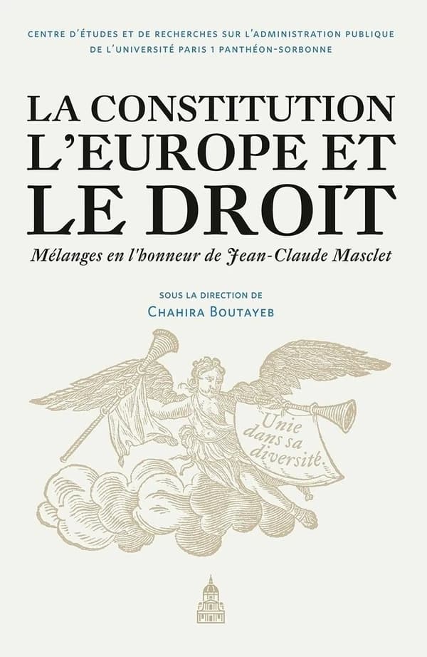 La constitution, l'Europe et le droit : liber amicorum discipulorumque : mélanges en l'honneur de Jean-Claude Masclet
