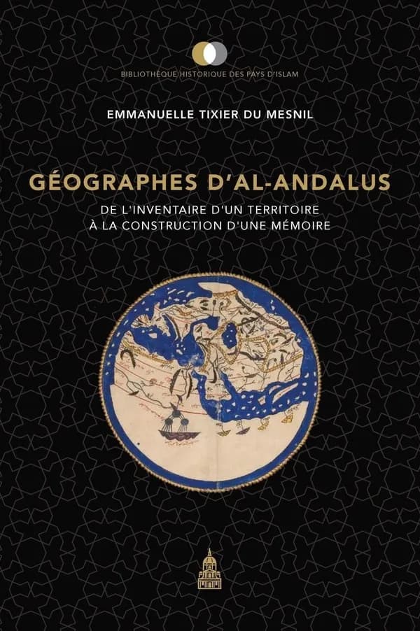 Géographes d'Al-Andalus : de l'inventaire d'un territoire à la construction d'une mémoire