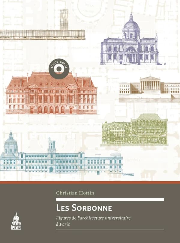 Les Sorbonne : figures de l'architecture universitaire à Paris