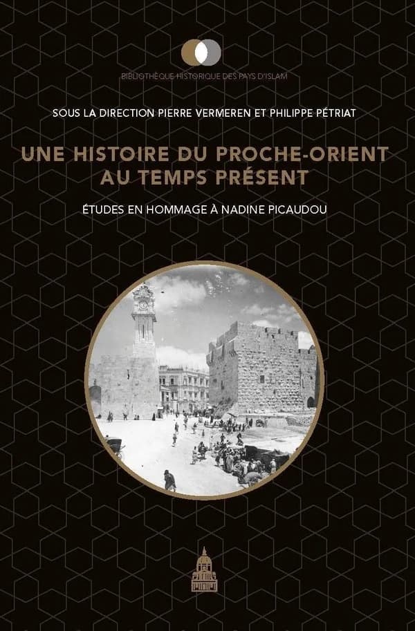 Une histoire du Proche-Orient au temps présent : études en hommage à Nadine Picaudou