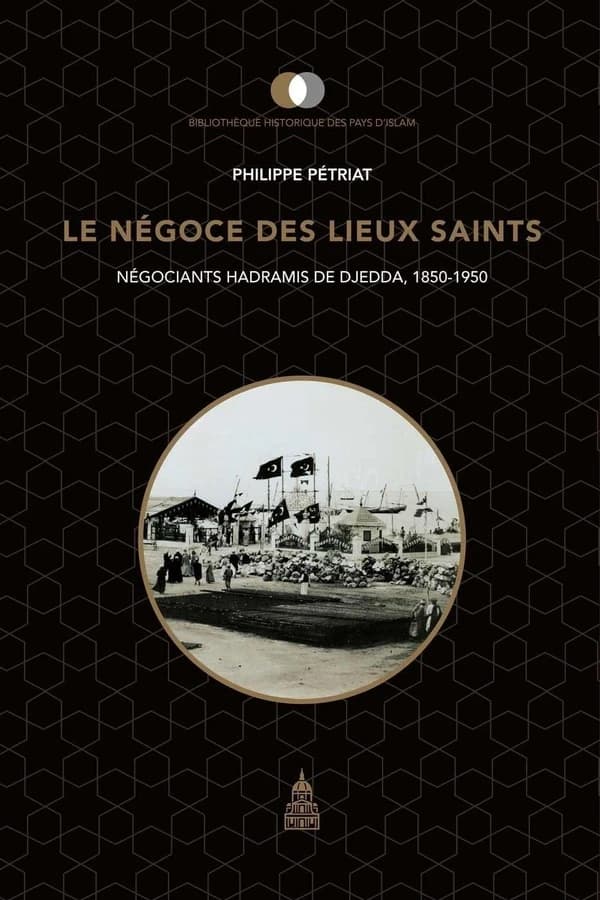 Le négoce des lieux saints : négociants hadramis de Djedda, 1850-1950