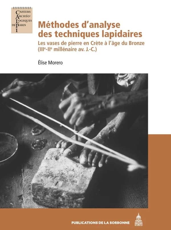 Méthodes d'analyse des techniques lapidaires : les vases de pierre en Crète à l'âge du bronze, IIIe-IIe millénaire av. J.-C.