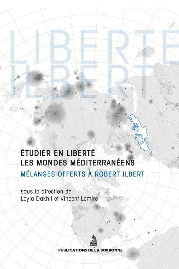 Étudier en liberté les mondes méditerranéens : mélanges offerts à Robert Ilbert