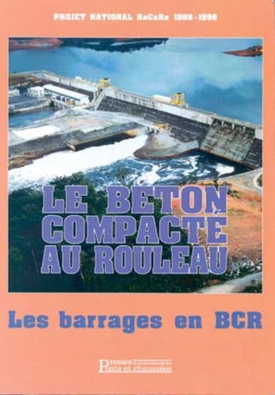 Le béton compacté au rouleau : les barrages en BCR : projet national BACARA 1988-1995