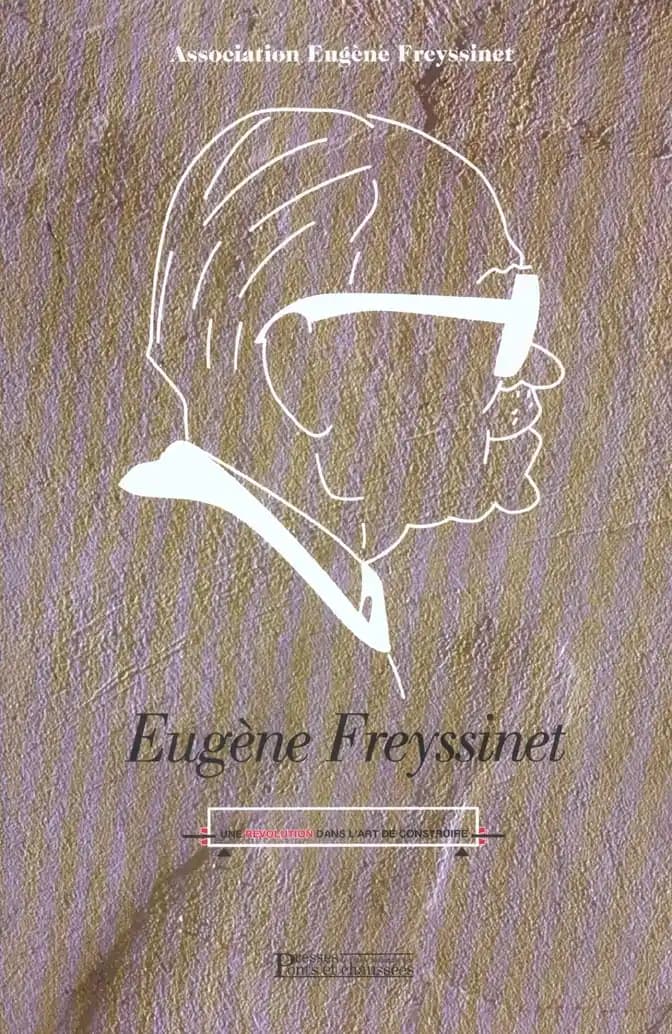 Eugène Freyssinet : [1879-1962] : une révolution dans l'art de construire