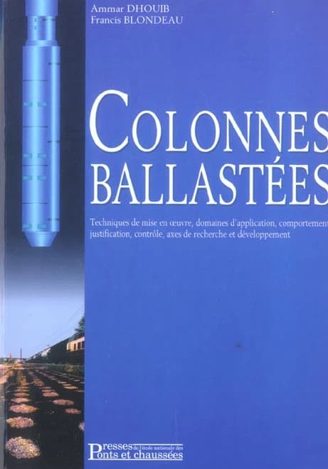 Colonnes ballastées : techniques de mise en oeuvre, domaines d'application, comportement, justification, contrôle, axes de recherche et développement